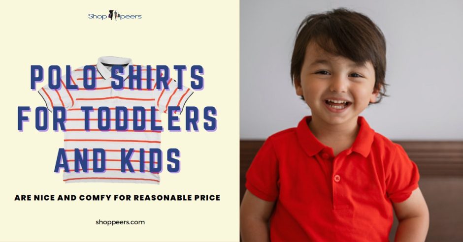 Polo Shirts For Toddlers and Kids Are Nice And Comfy For Reasonable Price