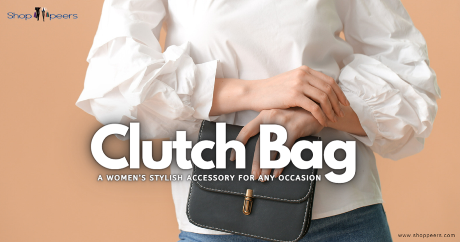 Clutch Bag for Women: A Stylish Accessory for Any Occasion