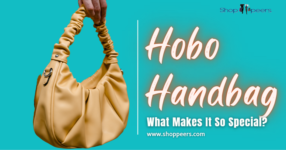 Hobo Handbag – What Makes It So Special?