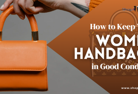How to Keep Your Women Handbags in Good Condition