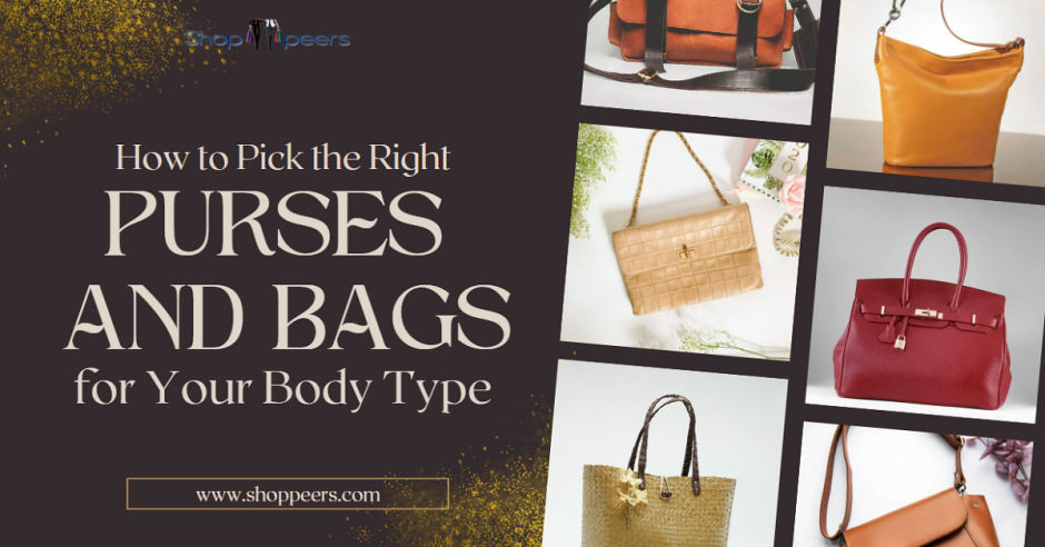 How to Pick the Right Purses and Bags for Your Body Type