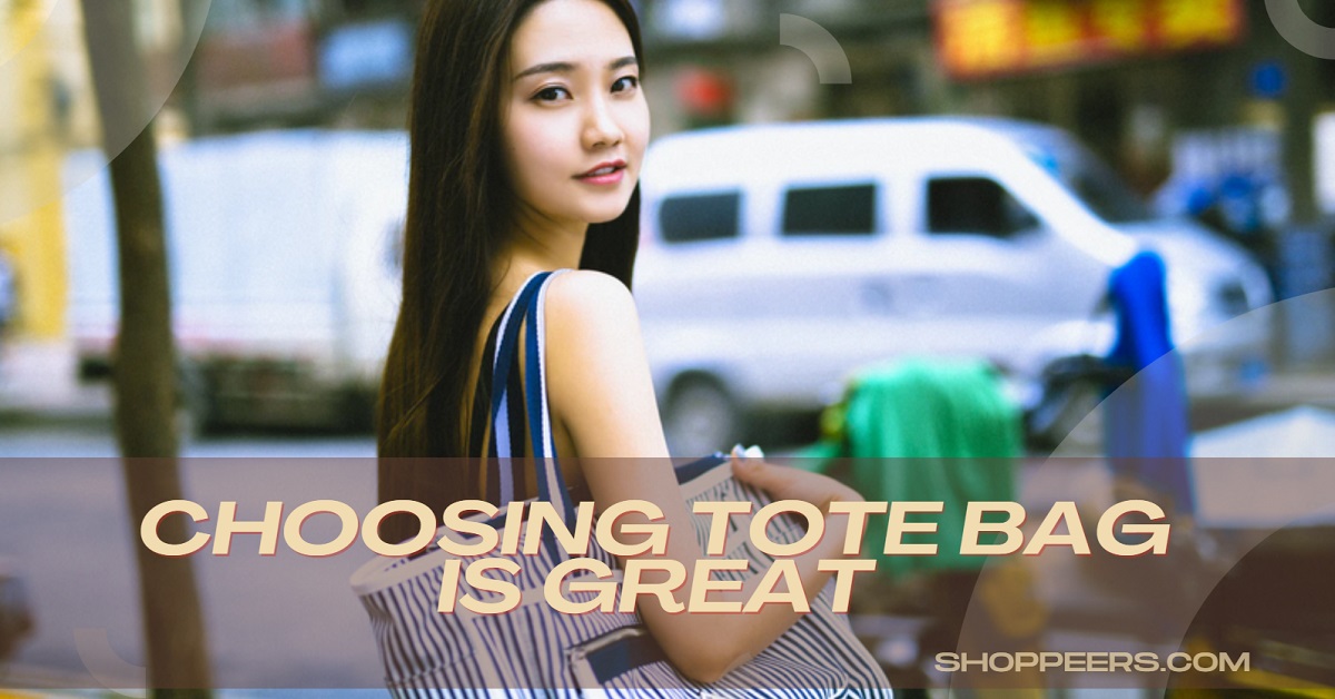 Choosing Tote Bag is Great