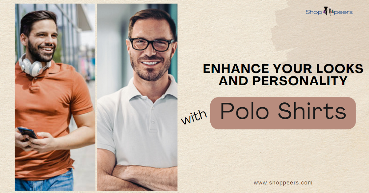 Enhance your Looks and Personality with Polo Shirts