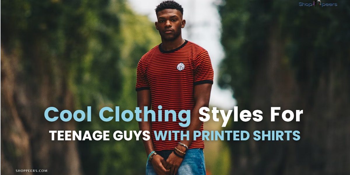 Cool Clothing Styles For Teenage Guys with Printed Shirts