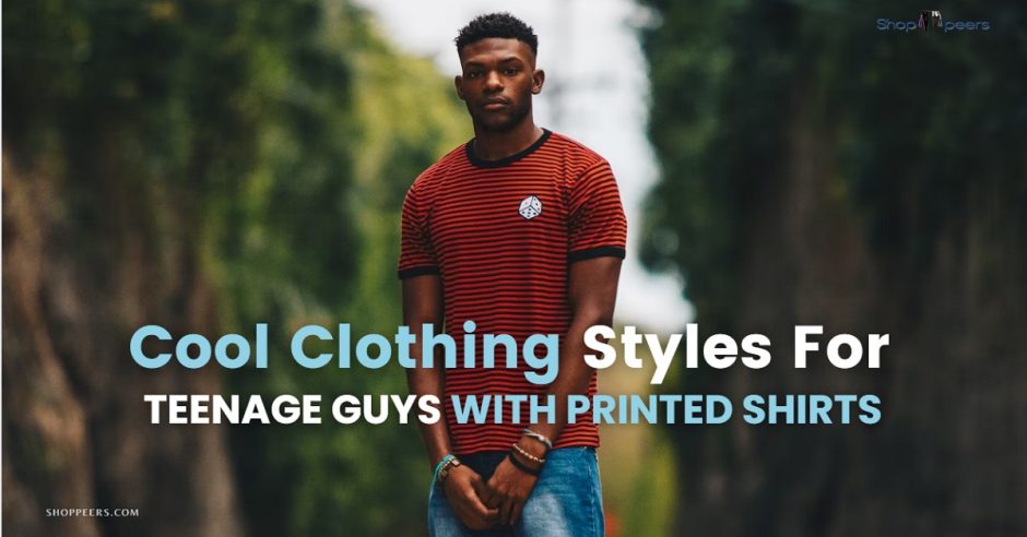 Cool Clothing Styles For Teenage Guys with Printed Shirts