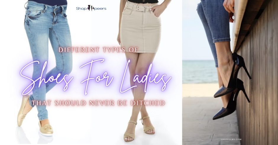 Different Types of Shoes For Ladies That Should Never Be Ditched