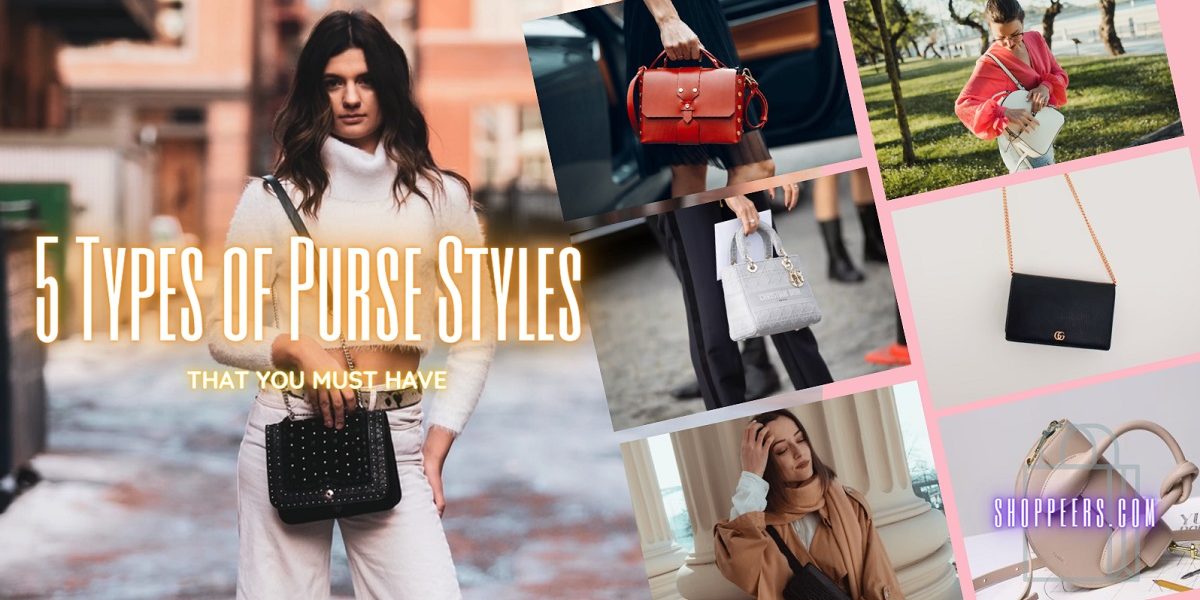 5 Types of Purse Styles That You Must Have