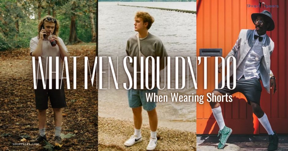 What Men Shouldn’t Do When Wearing Shorts