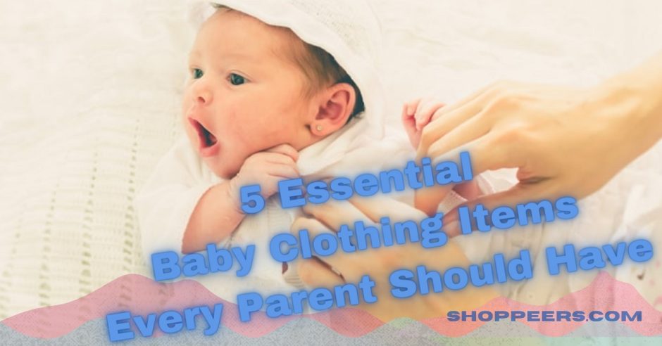 5 Essential Baby Clothing Items Every Parent Should Have