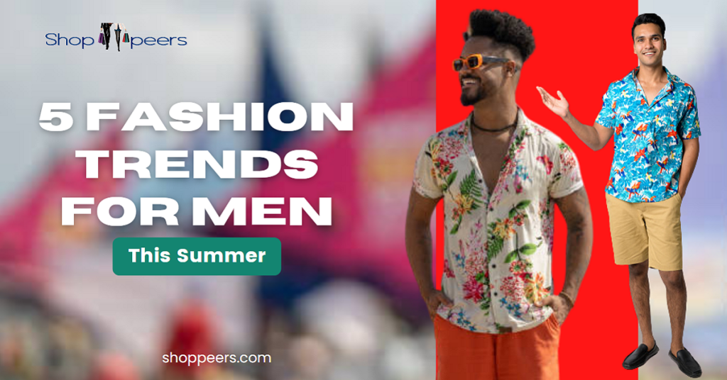 5 Fashion Trends For Men This Summer Shoppeers
