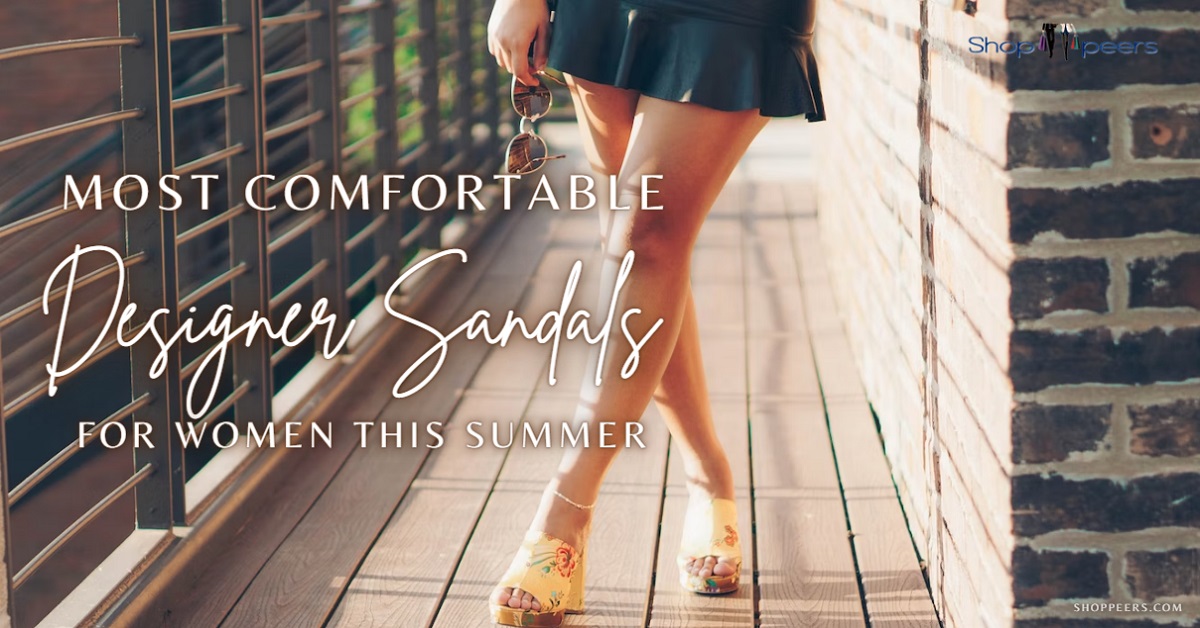 Most Comfortable Designer Sandals For Women This Summer