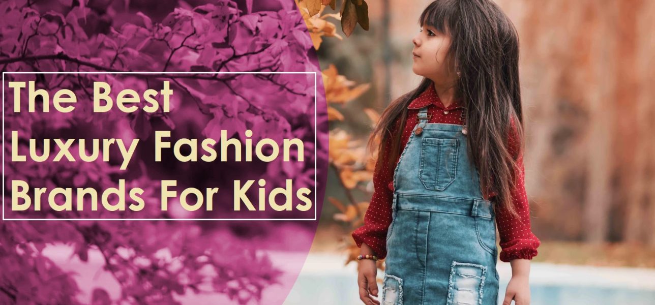 The Best Luxury Fashion Brands For Kids