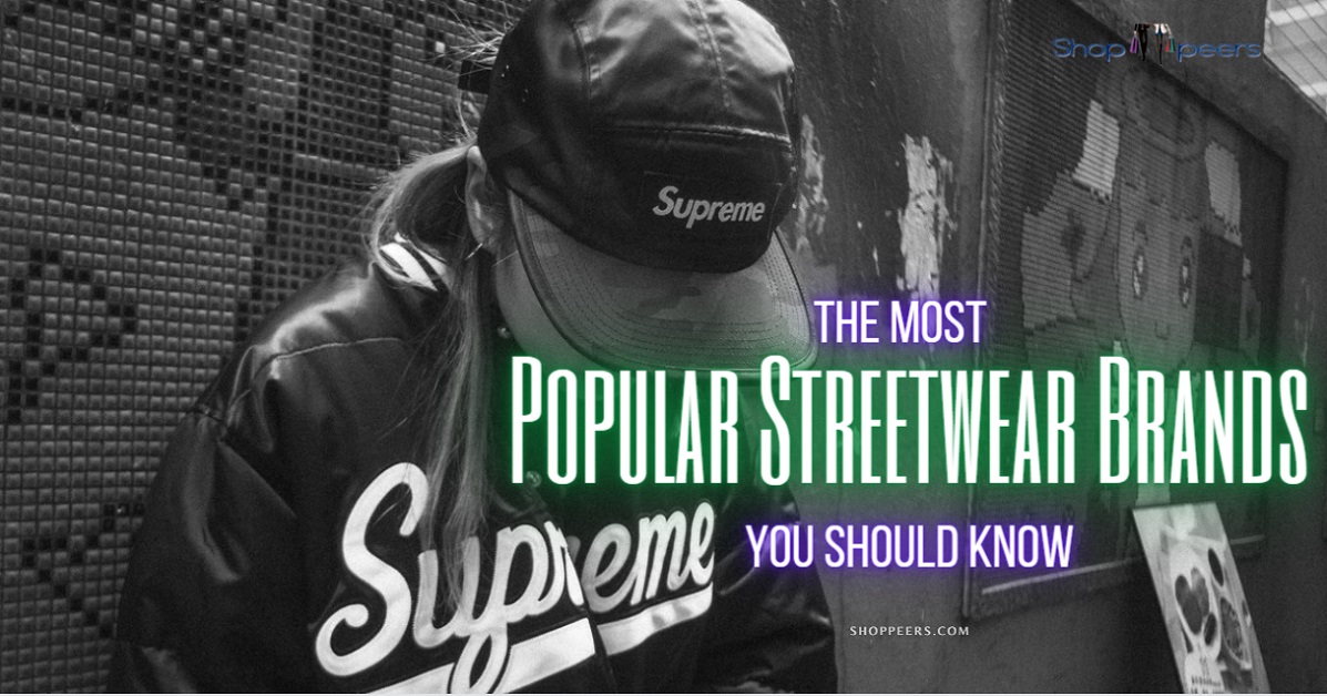 The Most Popular Streetwear Brands You Should Know Shoppeers