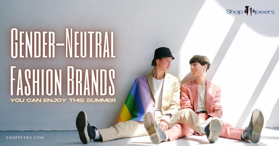 Gender-Neutral Fashion Brands You Can Enjoy This Summer