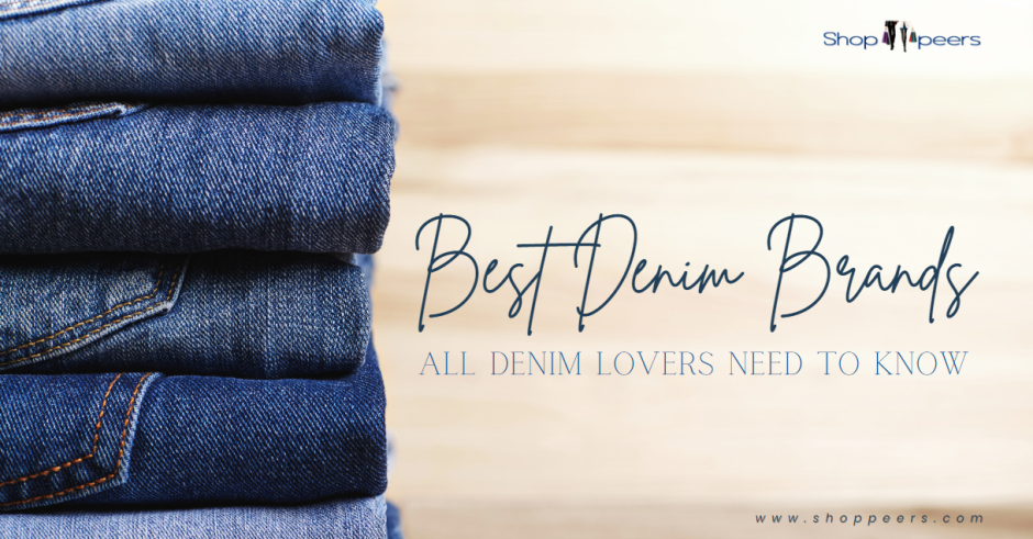 Best Denim Brands All Denim Lovers Need To Know