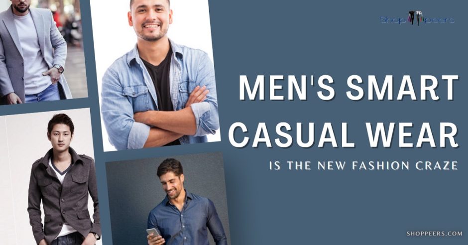 Men’s Smart Casual Wear is the New Fashion Craze
