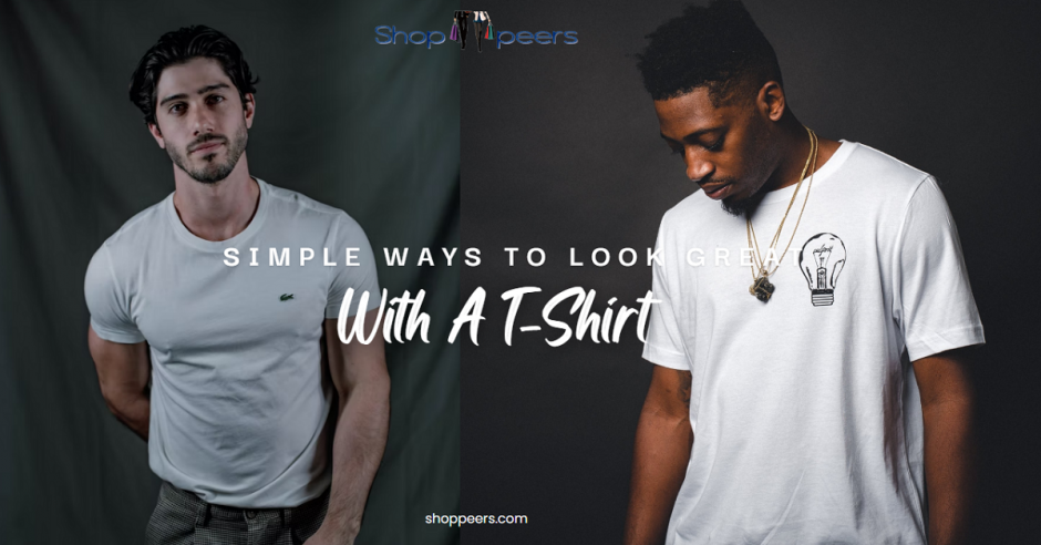 Simple Ways To Look Great With A T-Shirt