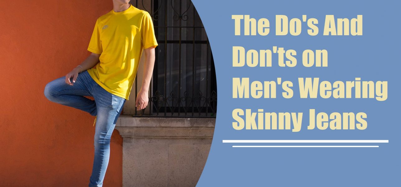 The Do's And Don'ts on Men's Wearing Skinny Jeans
