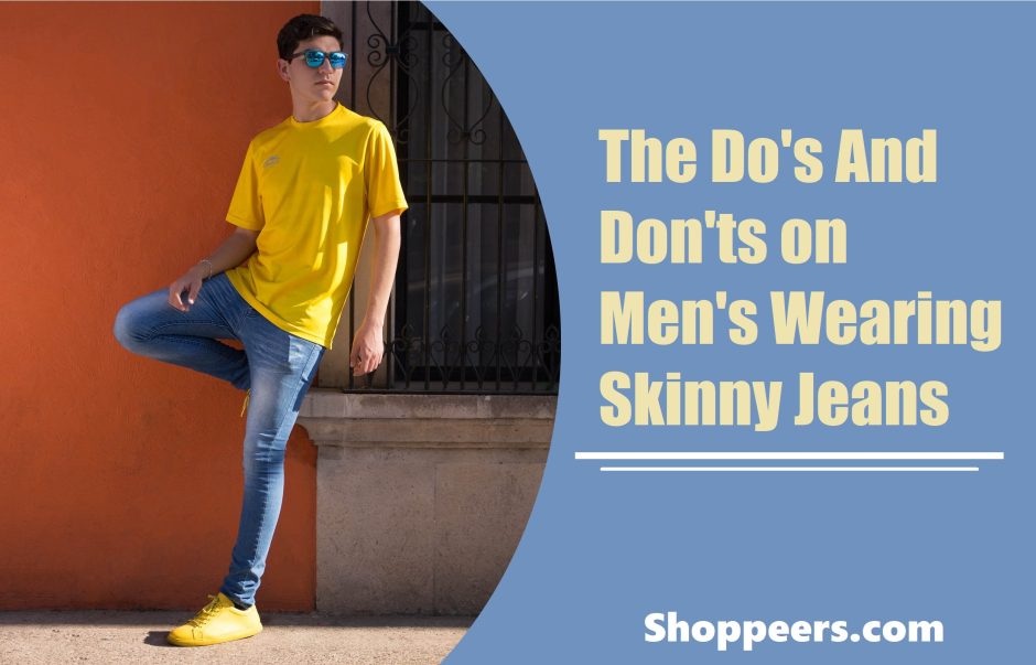 The Do’s And Don’ts on Men’s Wearing Skinny Jeans