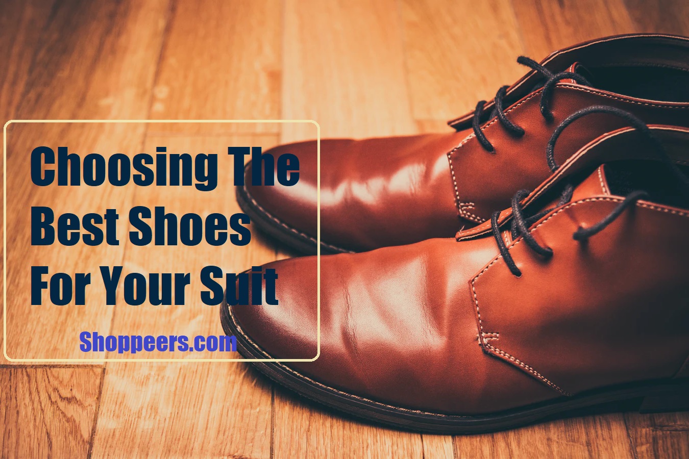 Choosing The Best Shoes For Your Suit Shoppeers Choosing The Best Shoes For Your Suit Shoppeers
