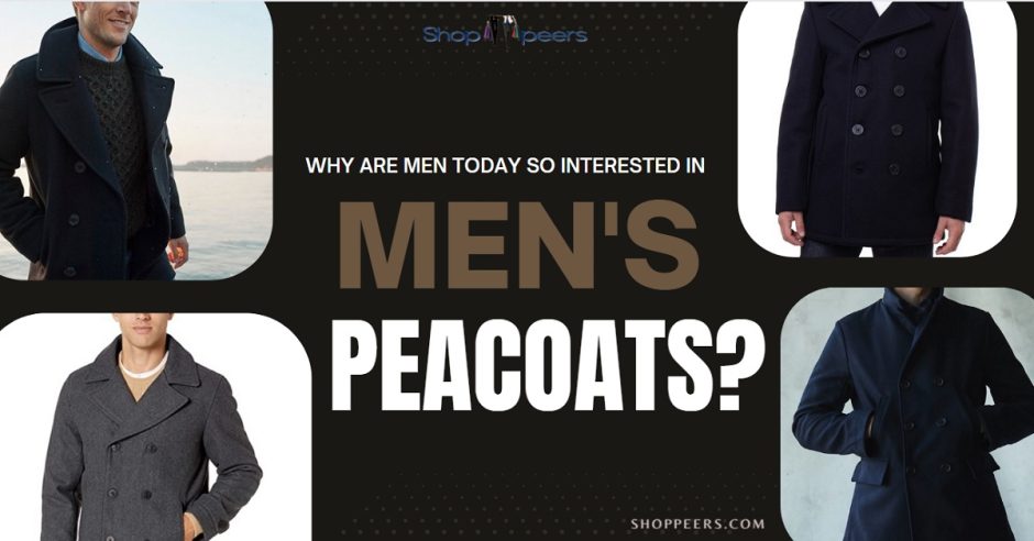Why are Men Today so Interested in Wearing Men’s Peacoats?