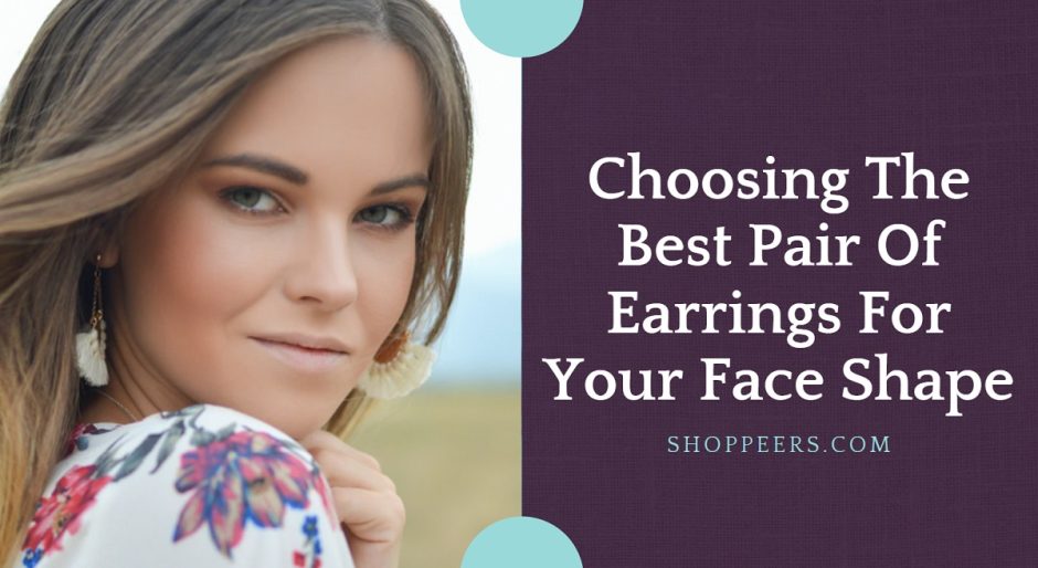 Choosing The Best Pair Of Earrings For Your Face Shape