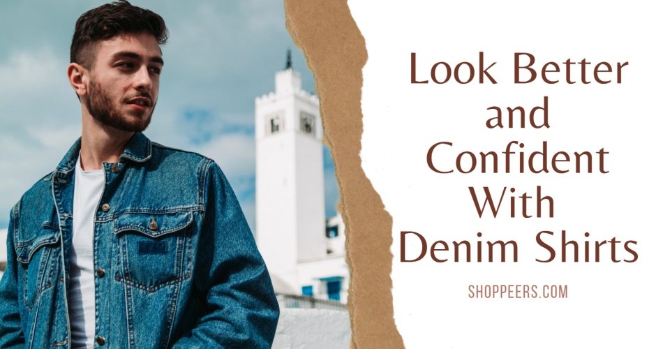 Look Better and Confident With Denim Shirts