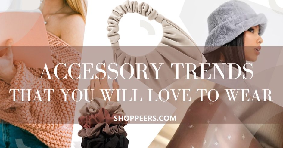 Accessory Trends That You Will Love To Wear