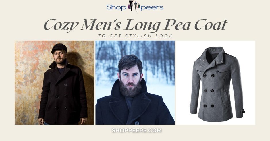 Cozy Men’s Long Pea Coat to Get Stylish Look