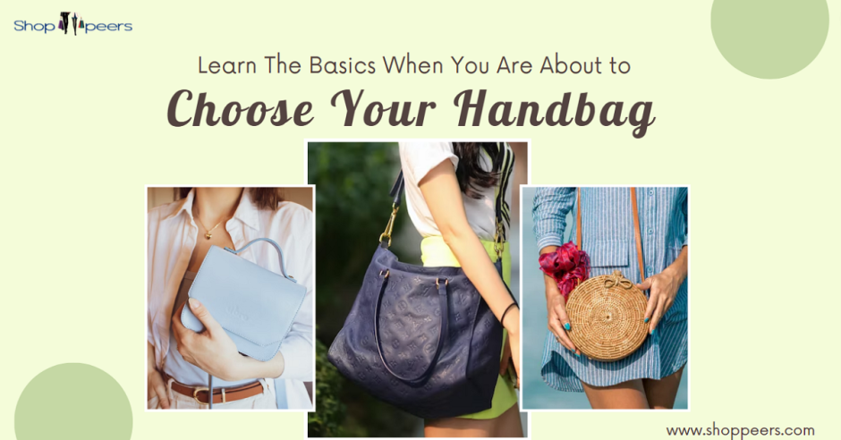 Learn The Basics When You Are About to Choose Your Handbag