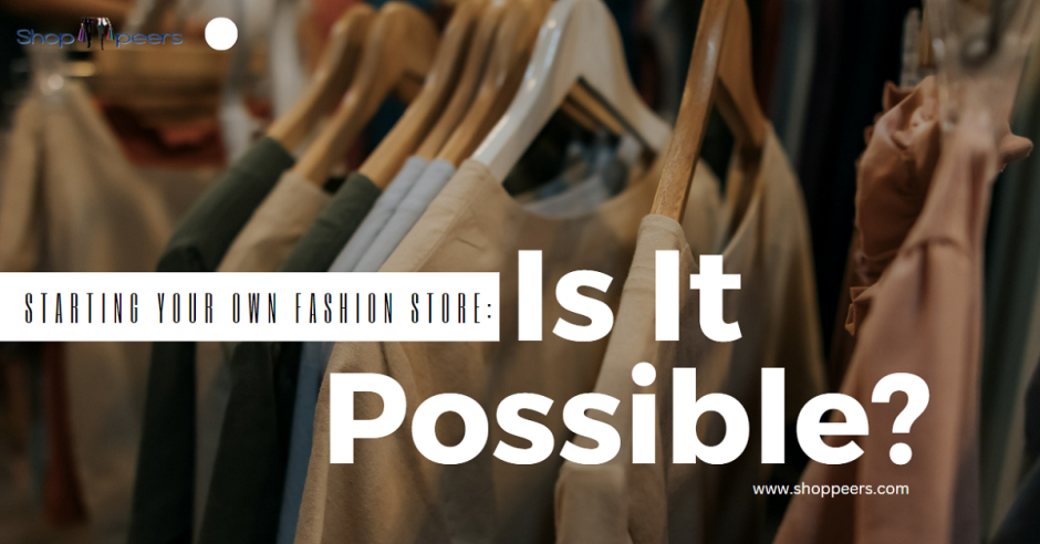 Starting Your Own Fashion Store: Is It Possible?