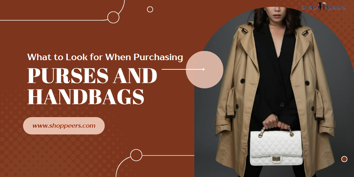 What to Look for When Purchasing Purses and Handbags