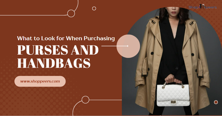 What to Look for When Purchasing Purses and Handbags