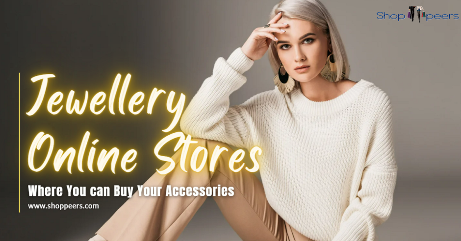 Jewellery Online Stores Where You can Buy Your Accessories