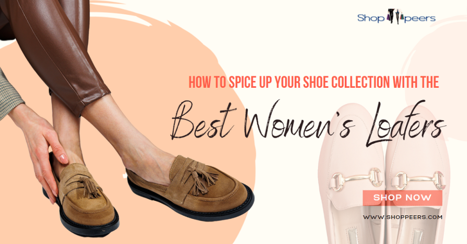 How to Spice Up Your Shoe Collection with the Best Women’s Loafers