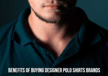 Designer Polo Shirts Brands Never Goes Out of Style