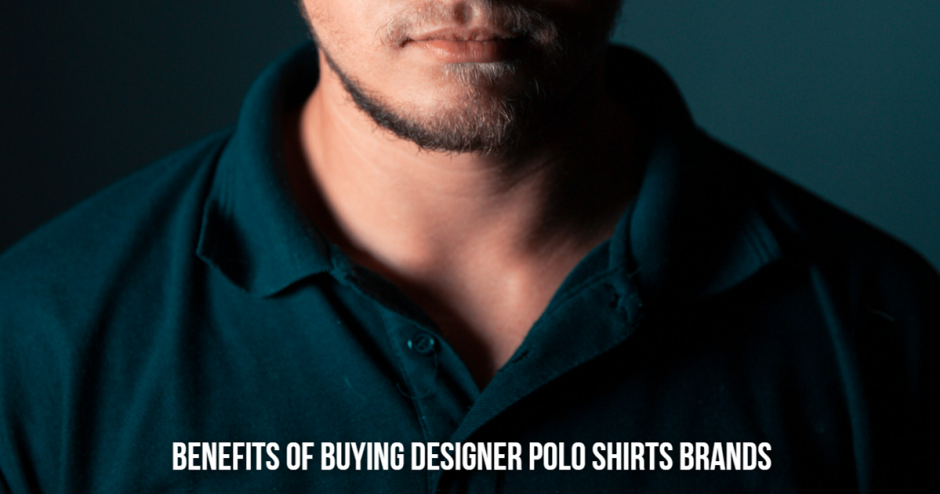 Designer Polo Shirts Brands Never Goes Out of Style