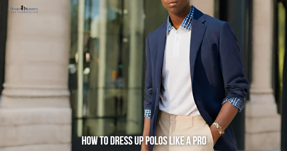 Elevate Your Style: How to Dress Up Polos Like a Pro