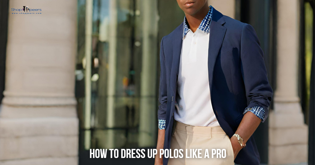 Elevate Your Style: How to Dress Up Polos Like a Pro