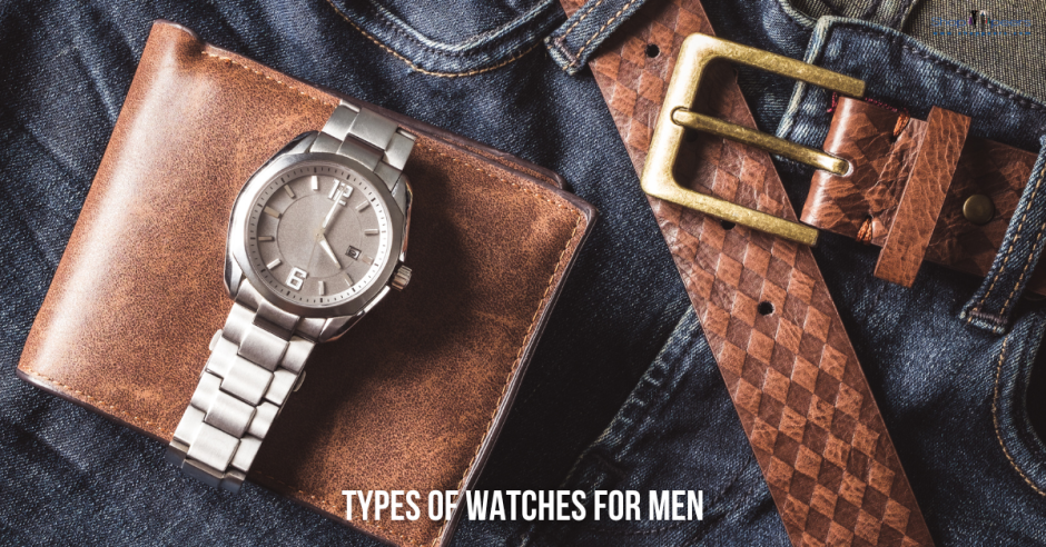 A Guide to the Types of Watches for Men