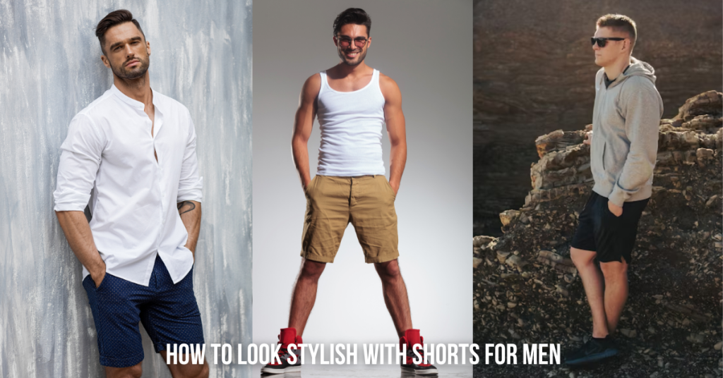 How to Look Stylish with Shorts for Men