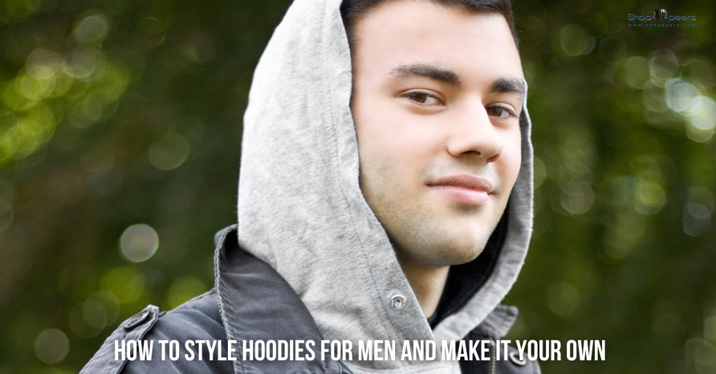 How to Style Hoodies for Men and Make It Your Own