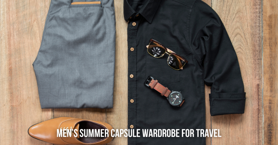 Men’s Summer Capsule Wardrobe for Travel and Beyond [2024 Edition]