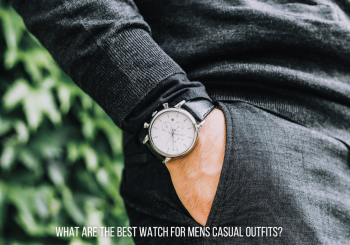 The Best Watches for Men’s Casual Outfits