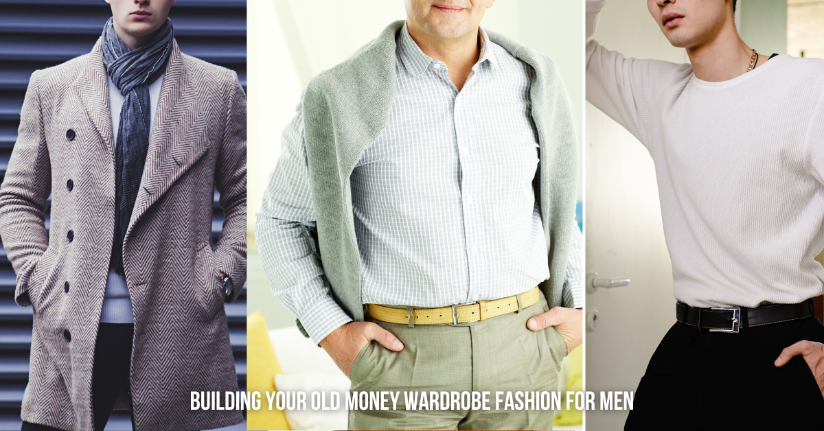 Mastering Old Money Fashion: A Timeless Wardrobe for Men