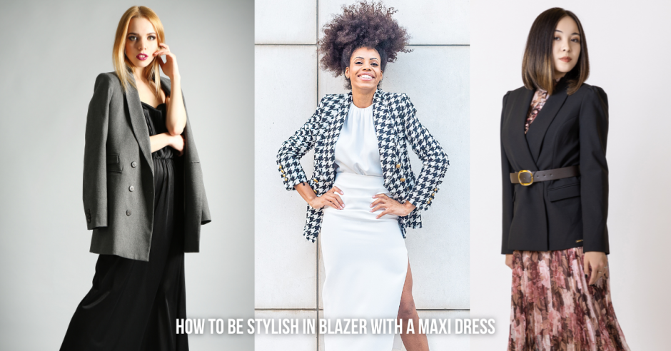 How to be Stylish in Blazer with a Maxi Dress or Flowy Skirt