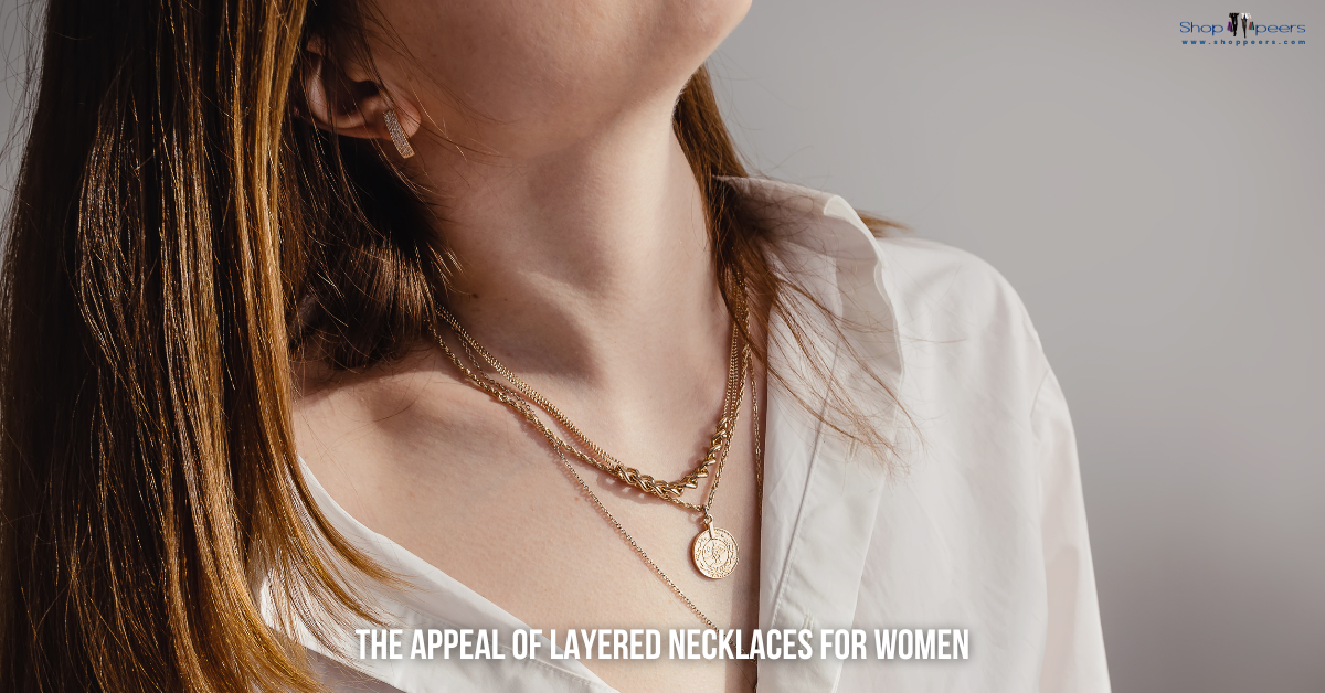 The Appeal of Layered Necklaces for Women