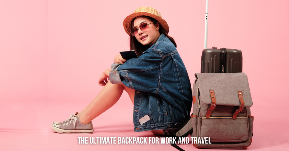 The Ultimate Backpack for Work and Travel: Your All-in-One Solution