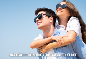 Vacation Outfit Ideas for Men: Dressing Smart and Stylish on Your Getaway