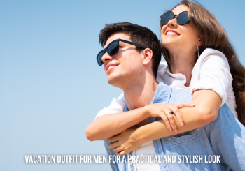 Vacation Outfit Ideas for Men: Dressing Smart and Stylish on Your Getaway